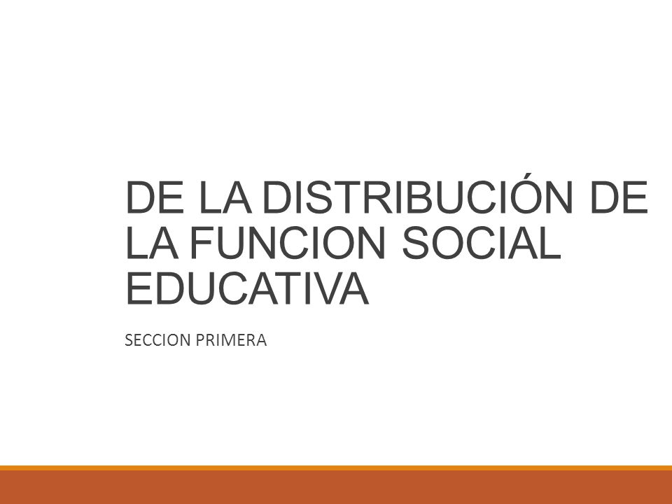 DE LA DISTRIBUCIÓN DE LA FUNCION SOCIAL EDUCATIVA