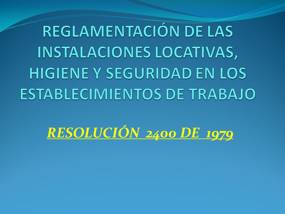 REGLAMENTACIÓN DE LAS INSTALACIONES LOCATIVAS, HIGIENE Y SEGURIDAD EN LOS ESTABLECIMIENTOS DE TRABAJO