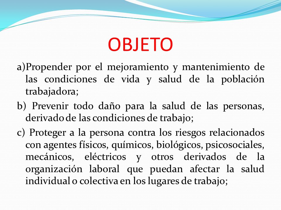 OBJETO a)Propender por el mejoramiento y mantenimiento de las condiciones de vida y salud de la población trabajadora;