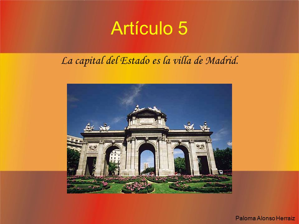 La capital del Estado es la villa de Madrid.