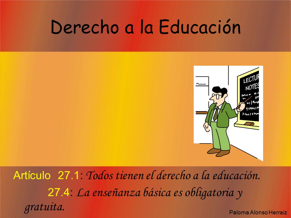 Derecho a la Educación Artículo 27.1: Todos tienen el derecho a la educación.