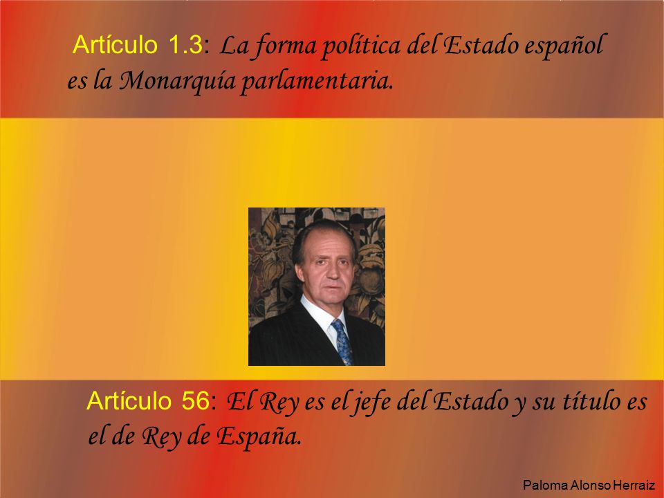Artículo 1.3: La forma política del Estado español es la Monarquía parlamentaria.