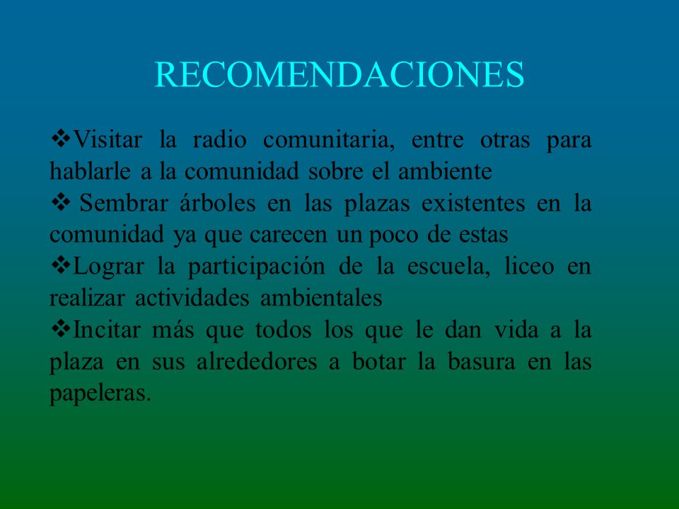 RECOMENDACIONES Visitar la radio comunitaria, entre otras para hablarle a la comunidad sobre el ambiente.