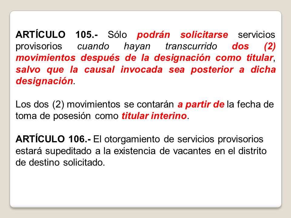 ARTÍCULO Sólo podrán solicitarse servicios provisorios cuando hayan transcurrido dos (2) movimientos después de la designación como titular, salvo que la causal invocada sea posterior a dicha designación.