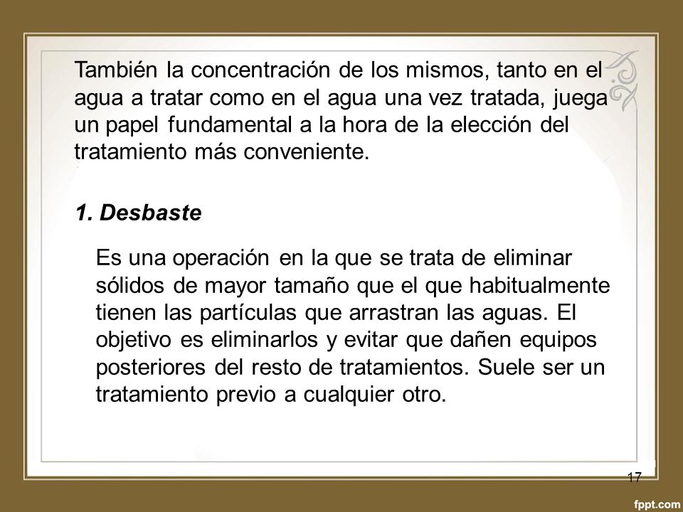 También la concentración de los mismos, tanto en el agua a tratar como en el agua una vez tratada, juega un papel fundamental a la hora de la elección del tratamiento más conveniente.