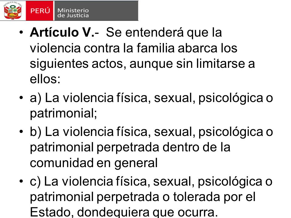 Artículo V.- Se entenderá que la violencia contra la familia abarca los siguientes actos, aunque sin limitarse a ellos: