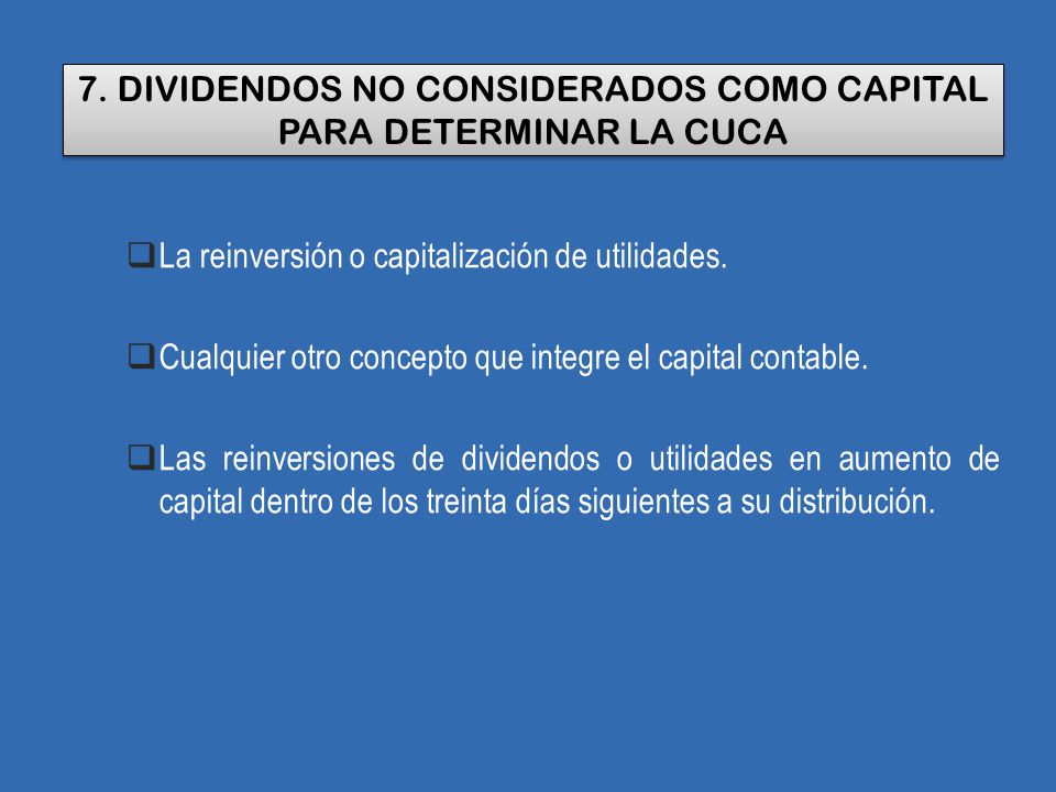 7. DIVIDENDOS NO CONSIDERADOS COMO CAPITAL PARA DETERMINAR LA CUCA