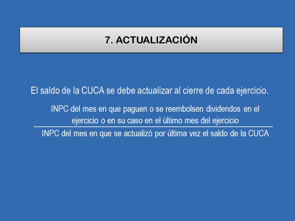7. ACTUALIZACIÓN El saldo de la CUCA se debe actualizar al cierre de cada ejercicio.
