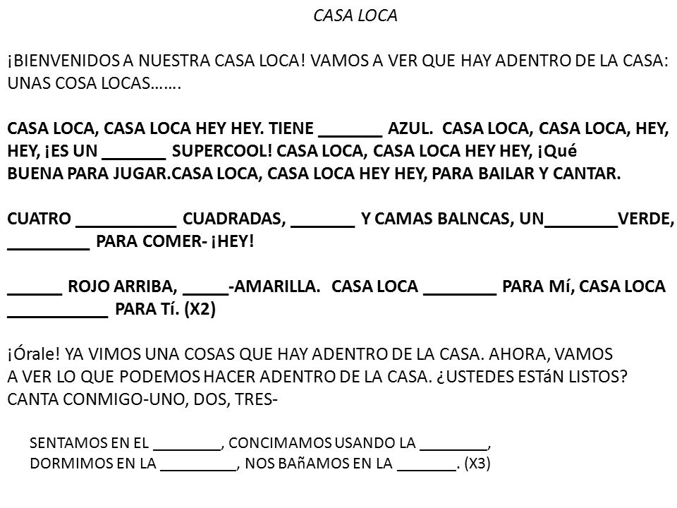 HEY, ¡ES UN _______ SUPERCOOL! CASA LOCA, CASA LOCA HEY HEY, ¡Qué