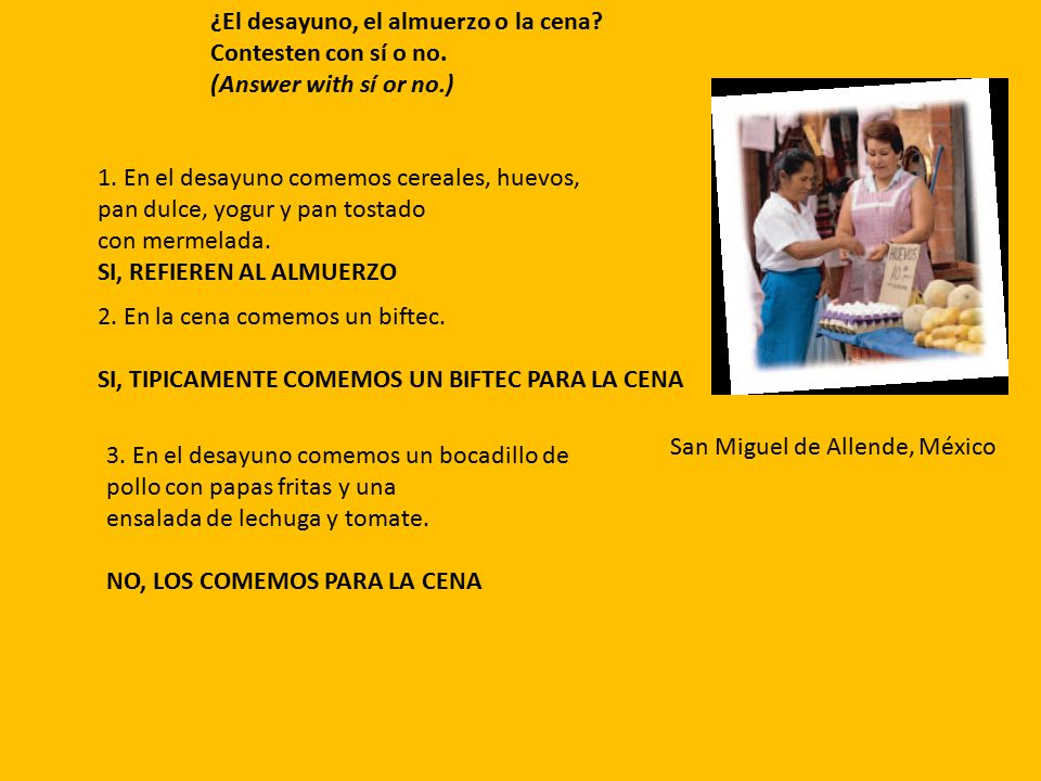 ¿El desayuno, el almuerzo o la cena Contesten con sí o no.