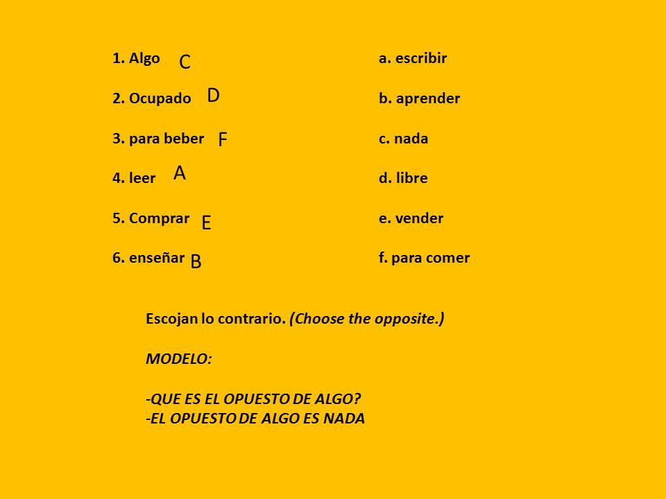 C D F A E B 1. Algo a. escribir 2. Ocupado b. aprender