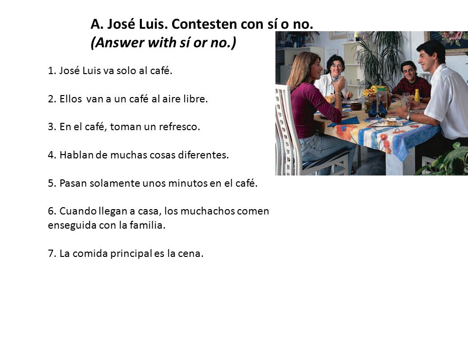 A. José Luis. Contesten con sí o no. (Answer with sí or no.)