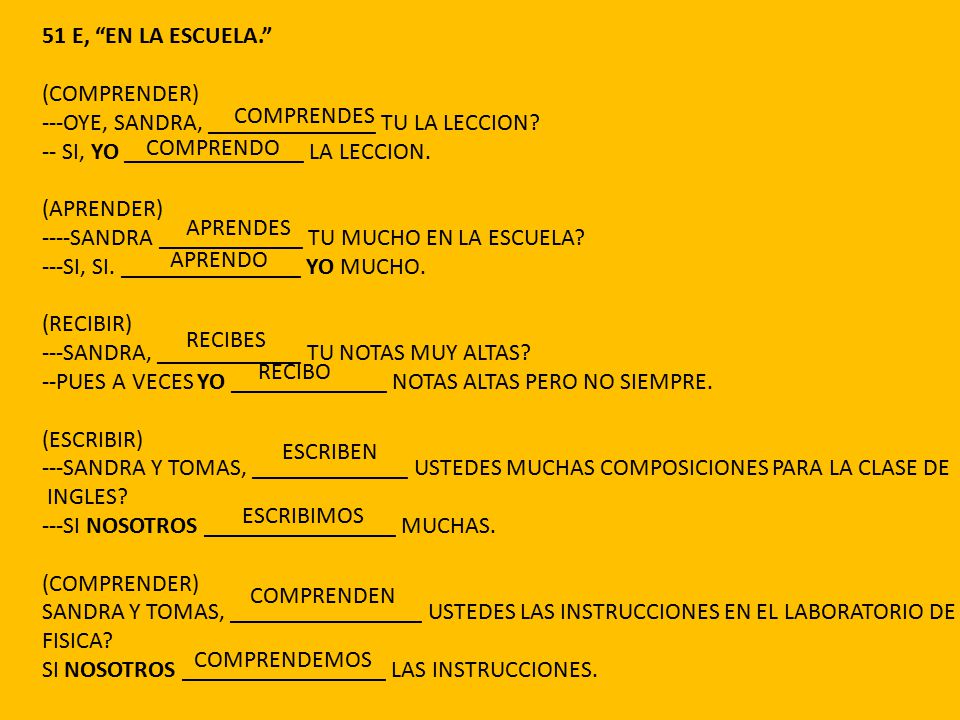51 E, EN LA ESCUELA. (COMPRENDER) ---OYE, SANDRA, ______________ TU LA LECCION -- SI, YO _______________ LA LECCION.