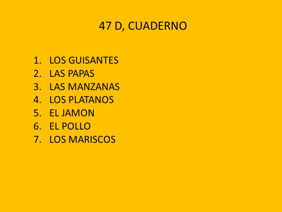 47 D, CUADERNO LOS GUISANTES LAS PAPAS LAS MANZANAS LOS PLATANOS