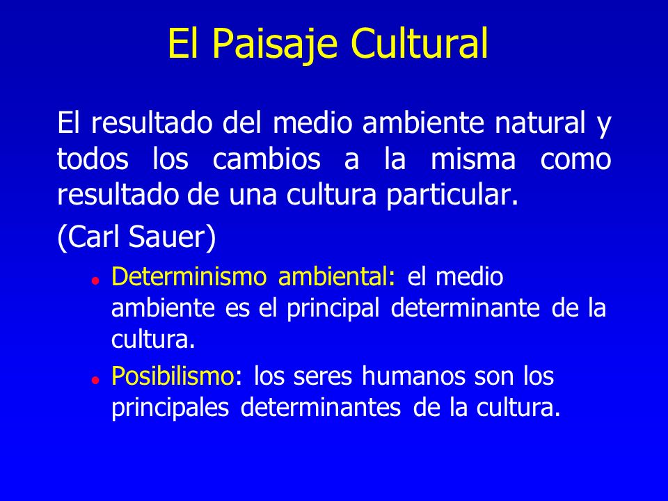 El Paisaje Cultural El resultado del medio ambiente natural y todos los cambios a la misma como resultado de una cultura particular.