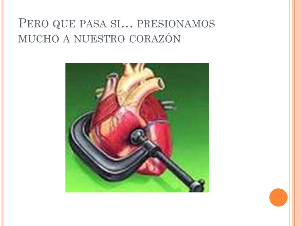 Pero que pasa si… presionamos mucho a nuestro corazón