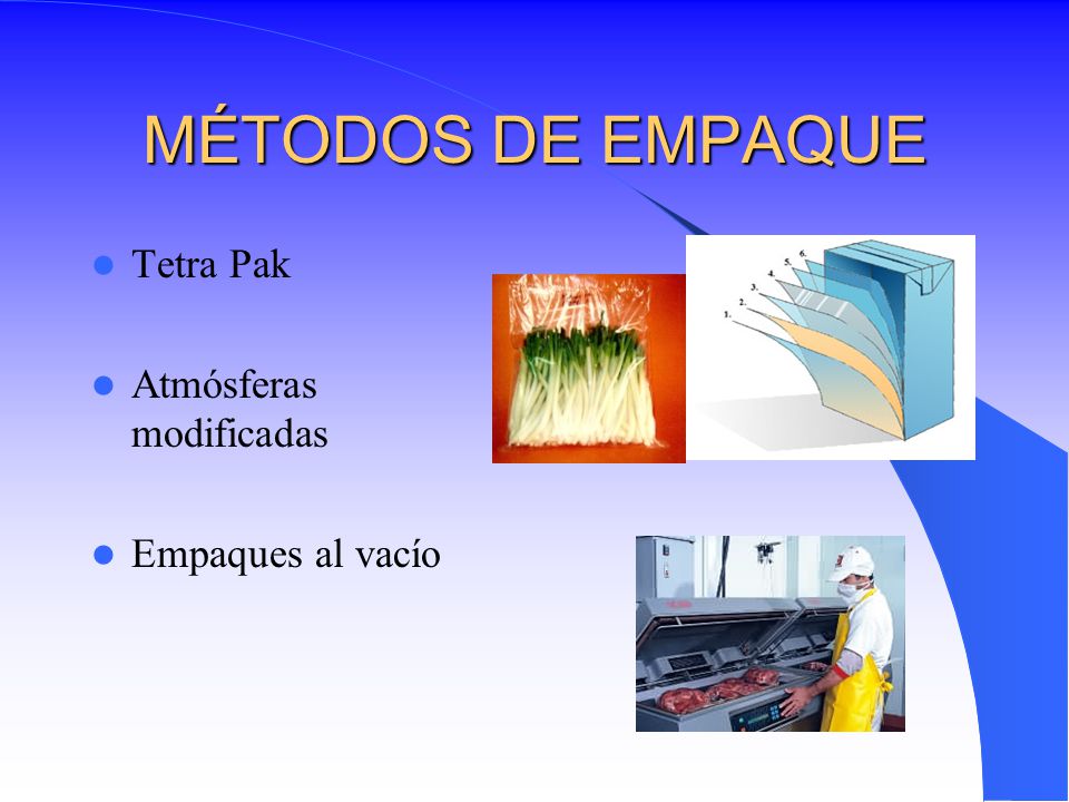 MÉTODOS DE EMPAQUE Tetra Pak Atmósferas modificadas Empaques al vacío
