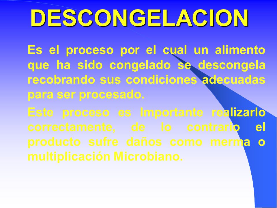 DESCONGELACION Es el proceso por el cual un alimento que ha sido congelado se descongela recobrando sus condiciones adecuadas para ser procesado.