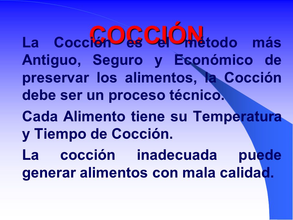 COCCIÓN La Cocción es el método más Antiguo, Seguro y Económico de preservar los alimentos, la Cocción debe ser un proceso técnico.