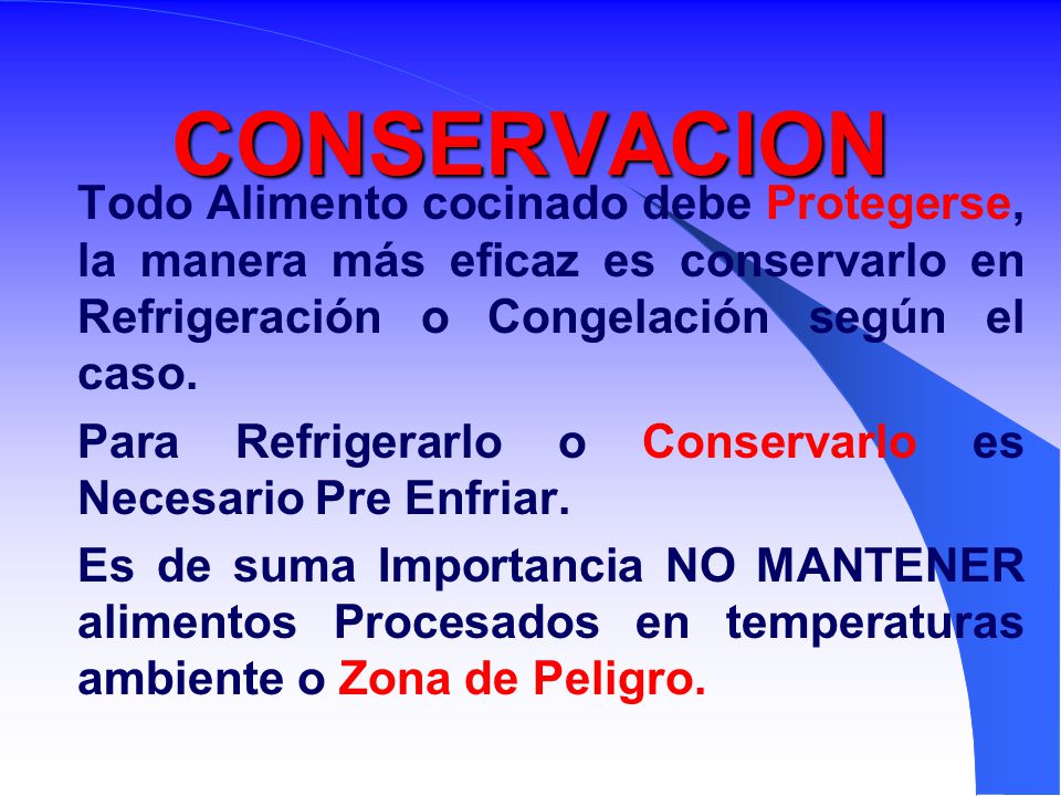 CONSERVACION Todo Alimento cocinado debe Protegerse, la manera más eficaz es conservarlo en Refrigeración o Congelación según el caso.