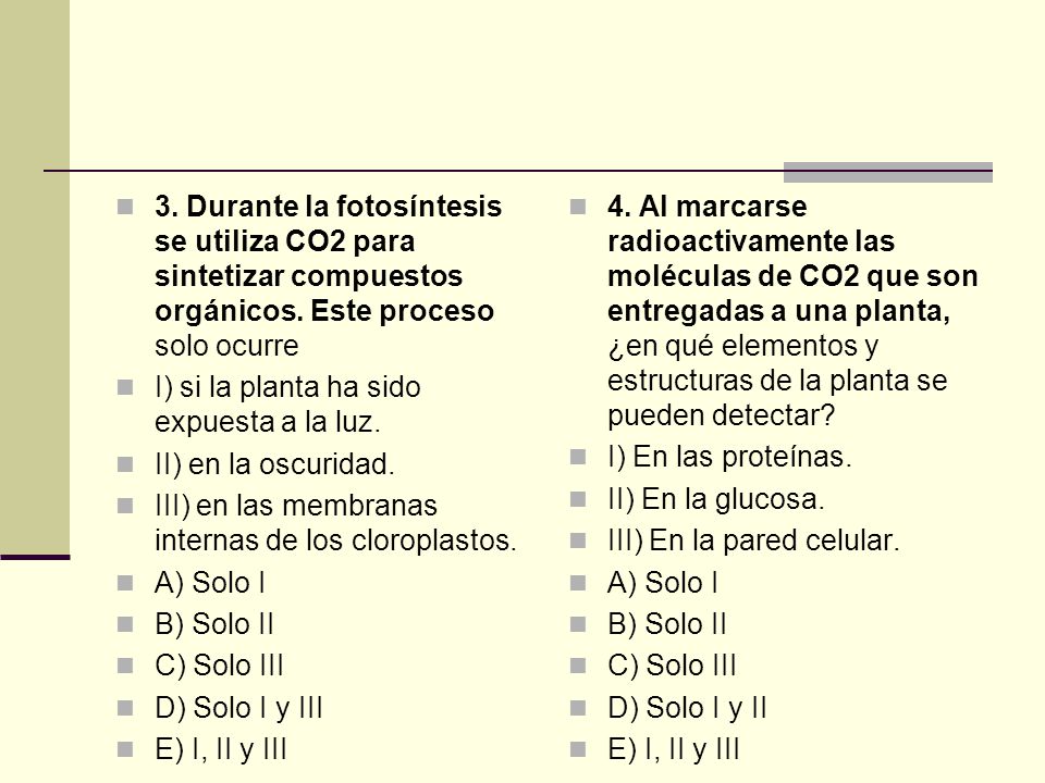 3. Durante la fotosíntesis se utiliza CO2 para sintetizar compuestos orgánicos. Este proceso solo ocurre