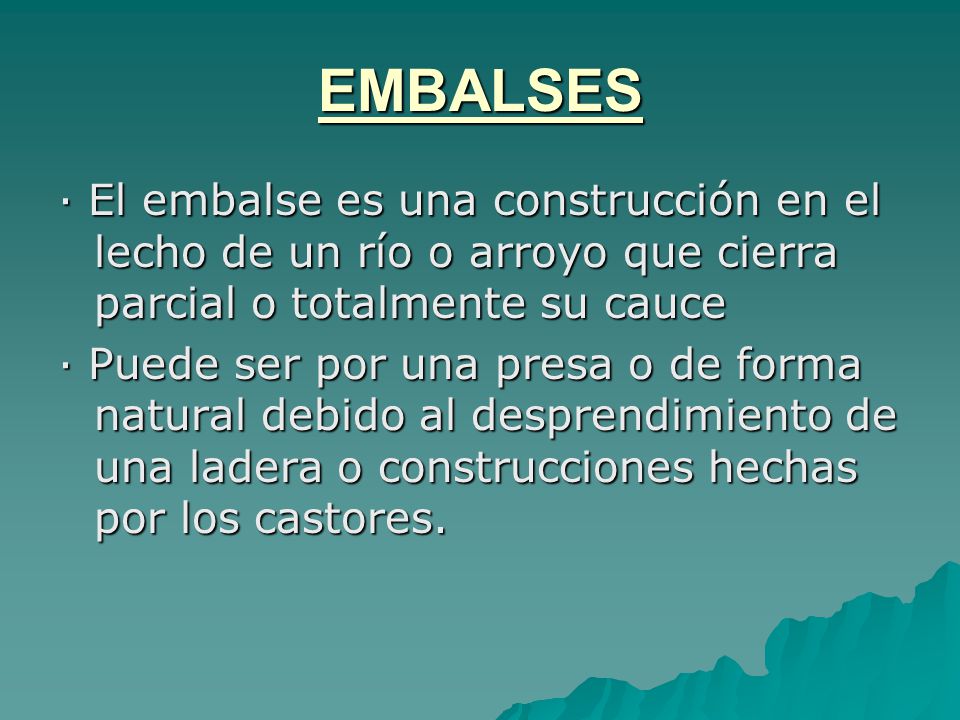 EMBALSES · El embalse es una construcción en el lecho de un río o arroyo que cierra parcial o totalmente su cauce.