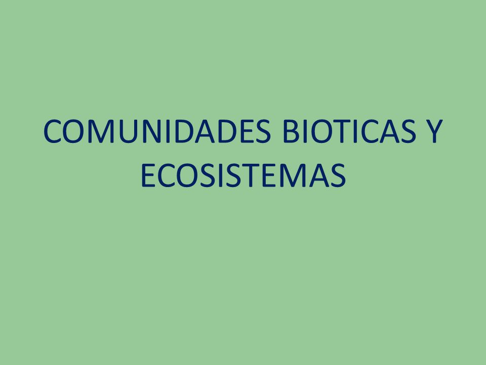 COMUNIDADES BIOTICAS Y ECOSISTEMAS