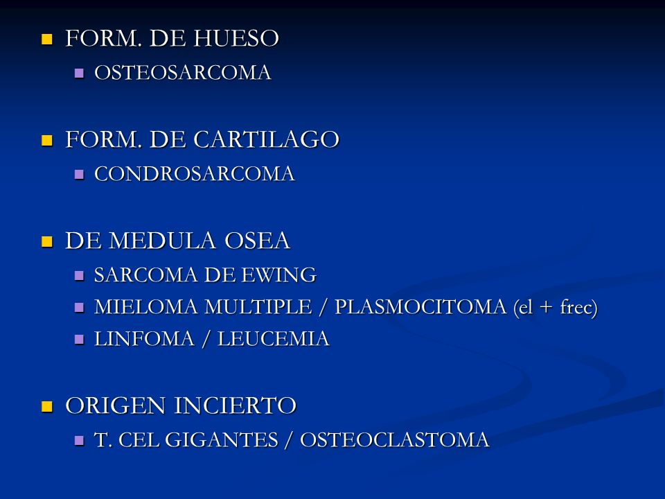 FORM. DE HUESO FORM. DE CARTILAGO DE MEDULA OSEA ORIGEN INCIERTO