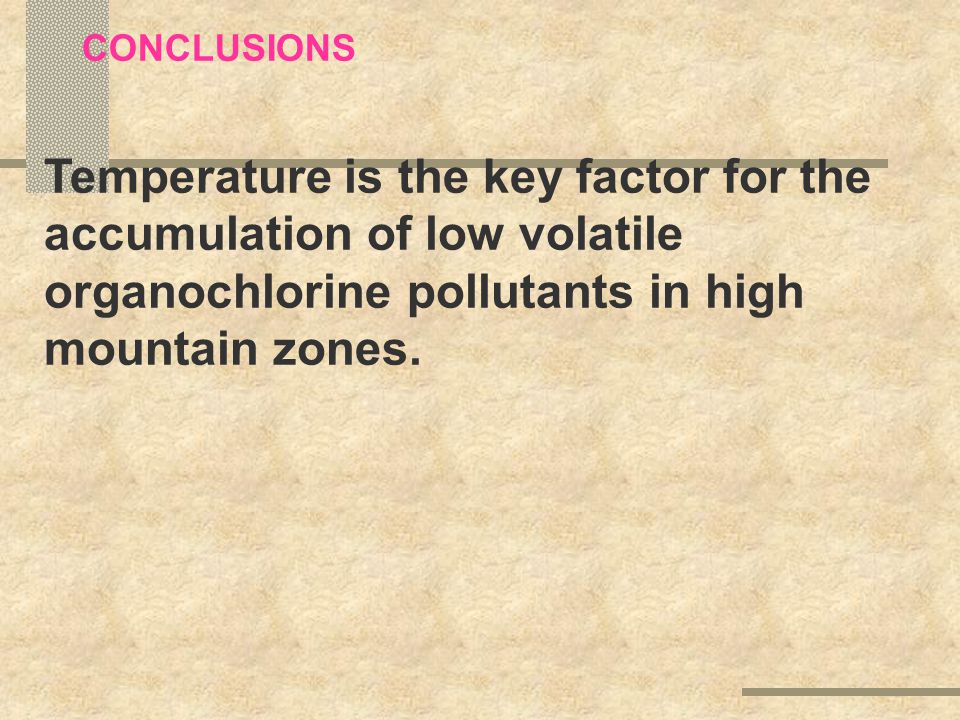 CONCLUSIONS Temperature is the key factor for the accumulation of low volatile organochlorine pollutants in high mountain zones.