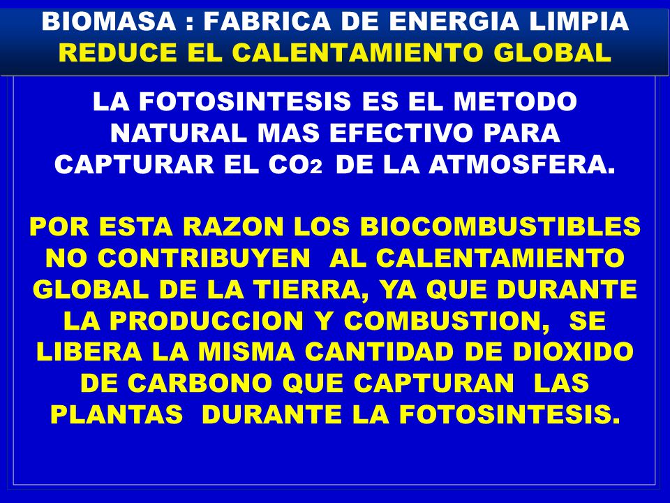 BIOMASA : FABRICA DE ENERGIA LIMPIA REDUCE EL CALENTAMIENTO GLOBAL