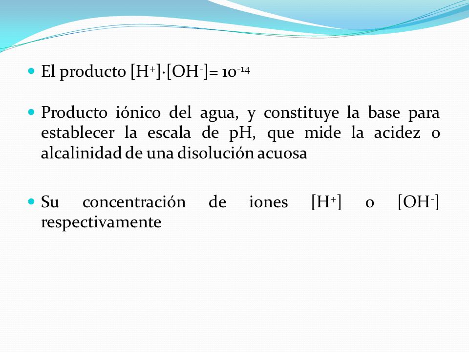 El producto [H+]·[OH-]= 10-14