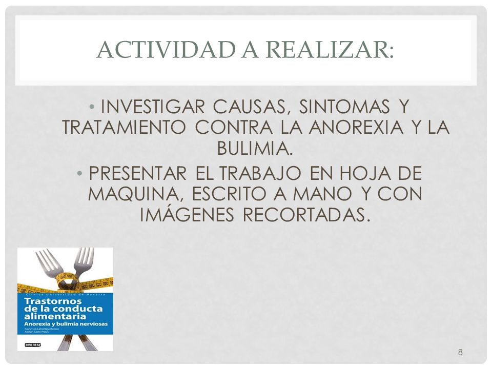 ACTIVIDAD A REALIZAR: INVESTIGAR CAUSAS, SINTOMAS Y TRATAMIENTO CONTRA LA ANOREXIA Y LA BULIMIA.