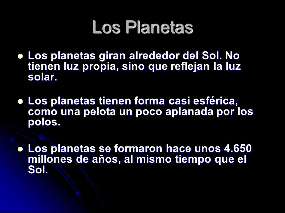 Los Planetas Los planetas giran alrededor del Sol. No tienen luz propia, sino que reflejan la luz solar.