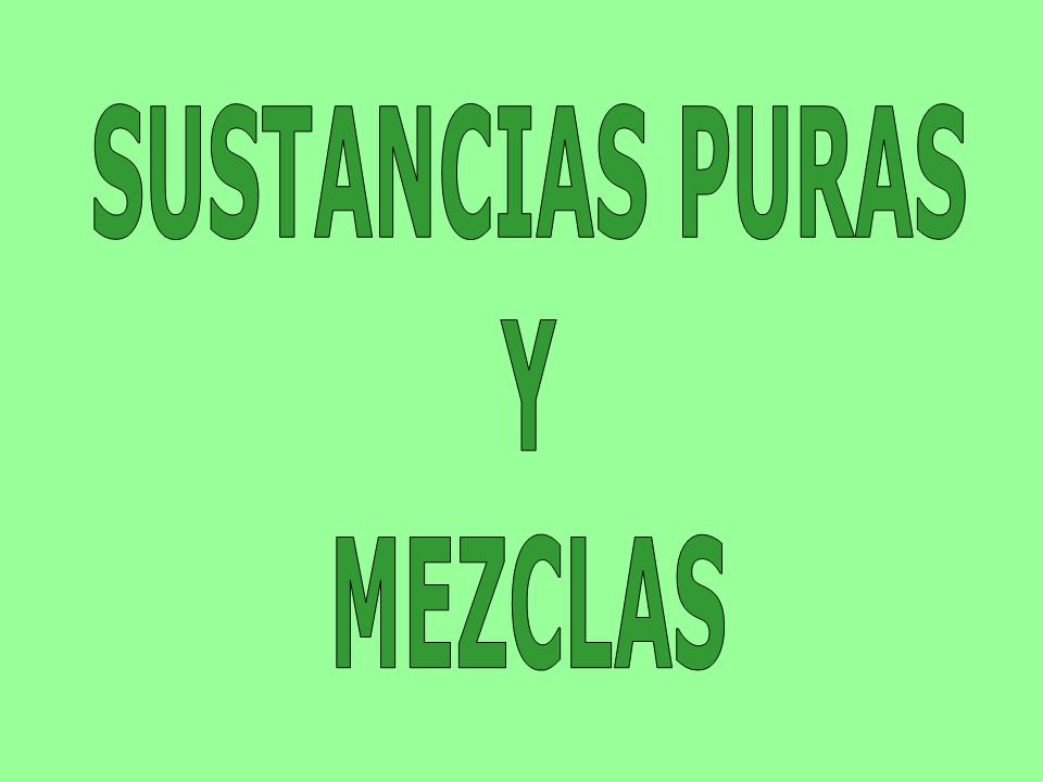 SUSTANCIAS PURAS Y MEZCLAS