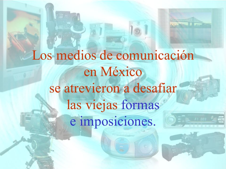 Los medios de comunicación en México se atrevieron a desafiar