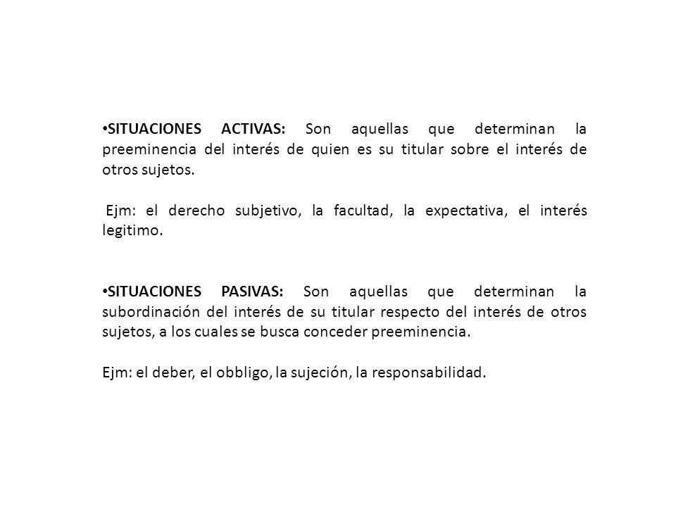 SITUACIONES ACTIVAS: Son aquellas que determinan la preeminencia del interés de quien es su titular sobre el interés de otros sujetos.