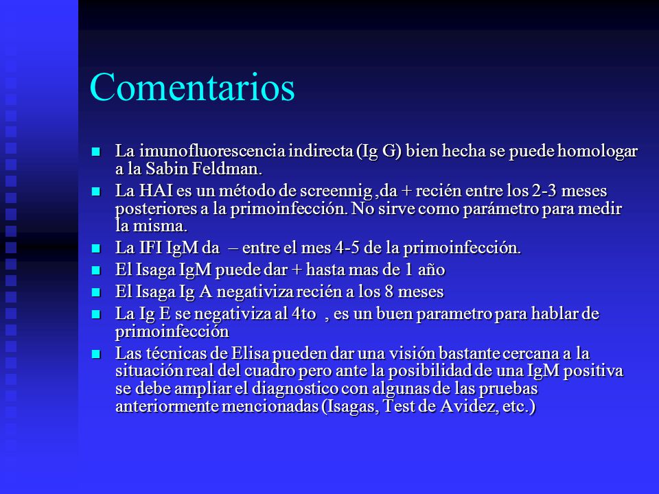 Comentarios La imunofluorescencia indirecta (Ig G) bien hecha se puede homologar a la Sabin Feldman.