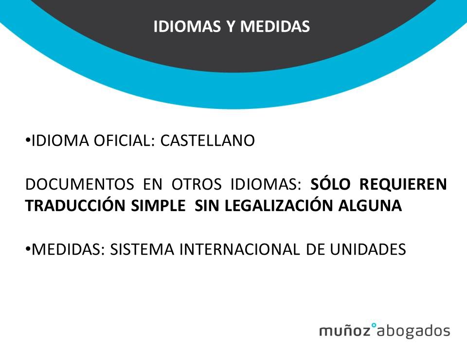 IDIOMAS Y MEDIDAS IDIOMA OFICIAL: CASTELLANO. DOCUMENTOS EN OTROS IDIOMAS: SÓLO REQUIEREN TRADUCCIÓN SIMPLE SIN LEGALIZACIÓN ALGUNA.