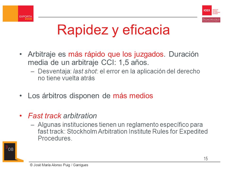 Rapidez y eficacia Arbitraje es más rápido que los juzgados. Duración media de un arbitraje CCI: 1,5 años.