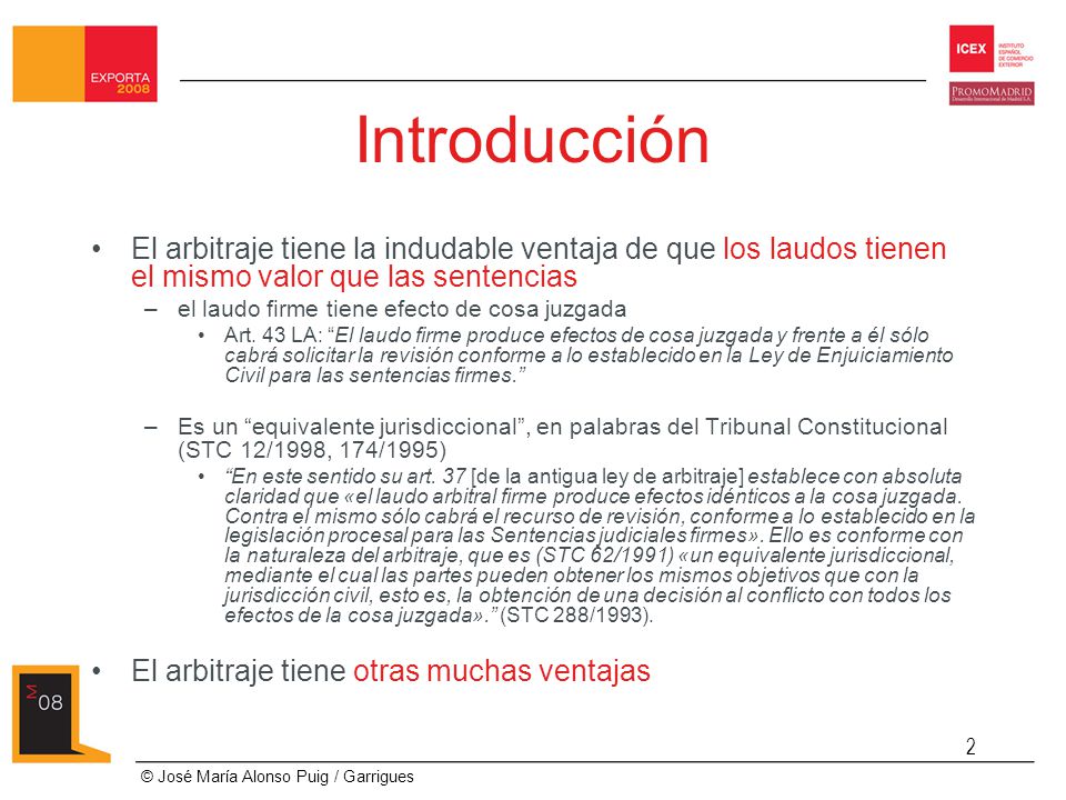 Introducción El arbitraje tiene la indudable ventaja de que los laudos tienen el mismo valor que las sentencias.