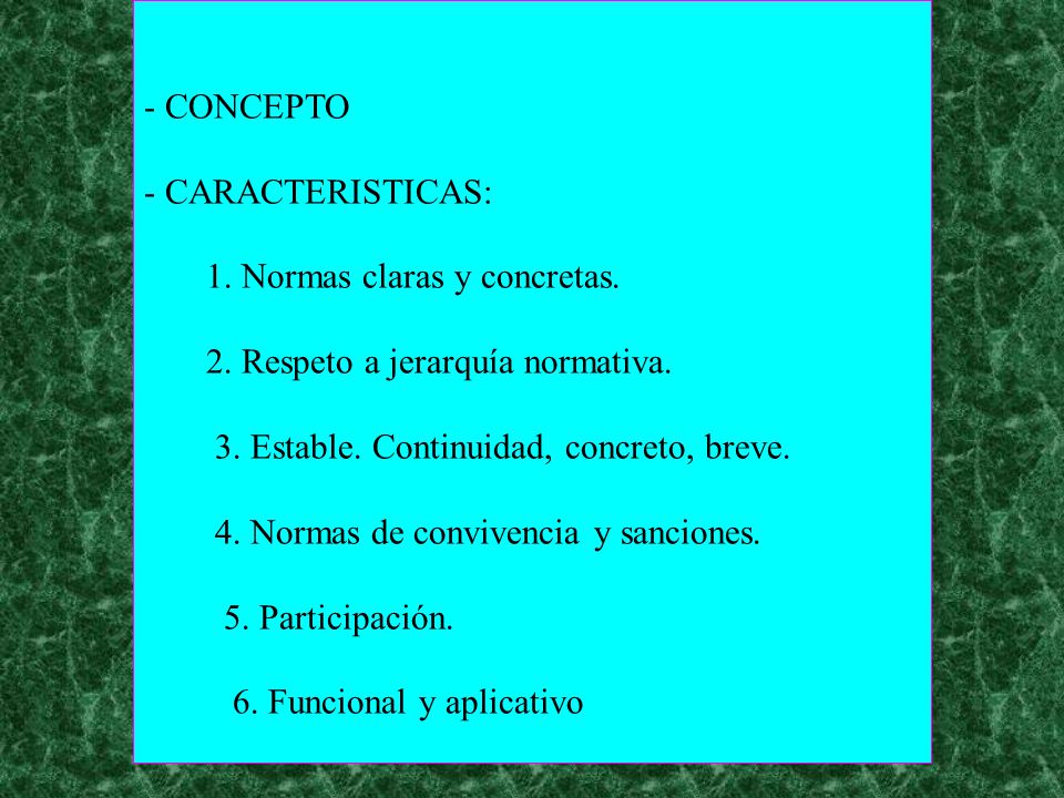 - CONCEPTO - CARACTERISTICAS: 1. Normas claras y concretas. 2. Respeto a jerarquía normativa. 3. Estable. Continuidad, concreto, breve.