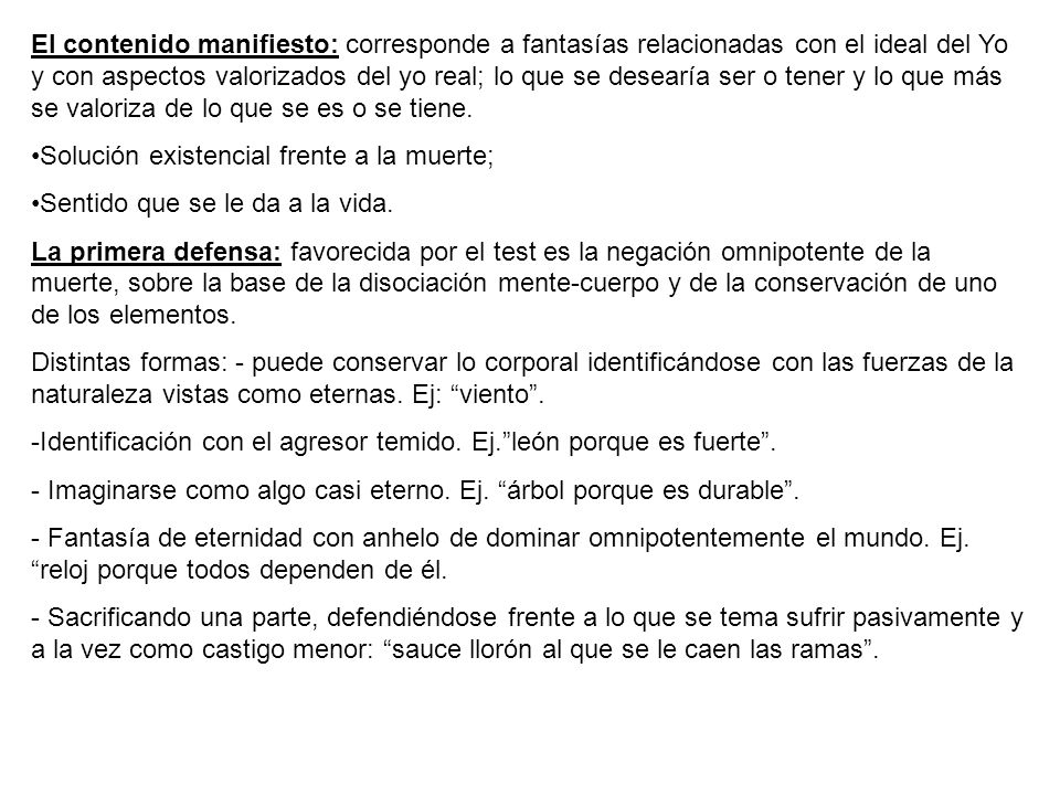 El contenido manifiesto: corresponde a fantasías relacionadas con el ideal del Yo y con aspectos valorizados del yo real; lo que se desearía ser o tener y lo que más se valoriza de lo que se es o se tiene.