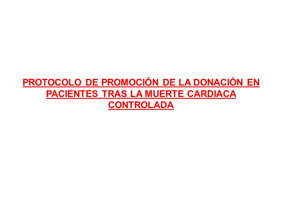 PROTOCOLO DE PROMOCIÓN DE LA DONACIÓN EN PACIENTES TRAS LA MUERTE CARDIACA CONTROLADA