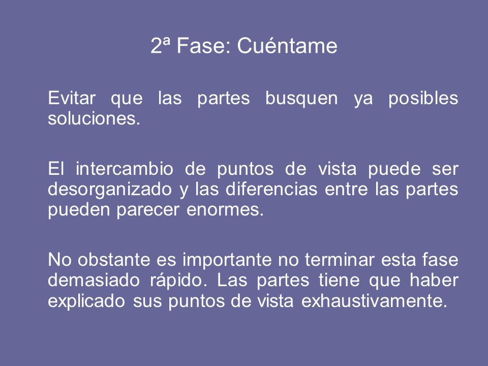 2ª Fase: Cuéntame Evitar que las partes busquen ya posibles soluciones.