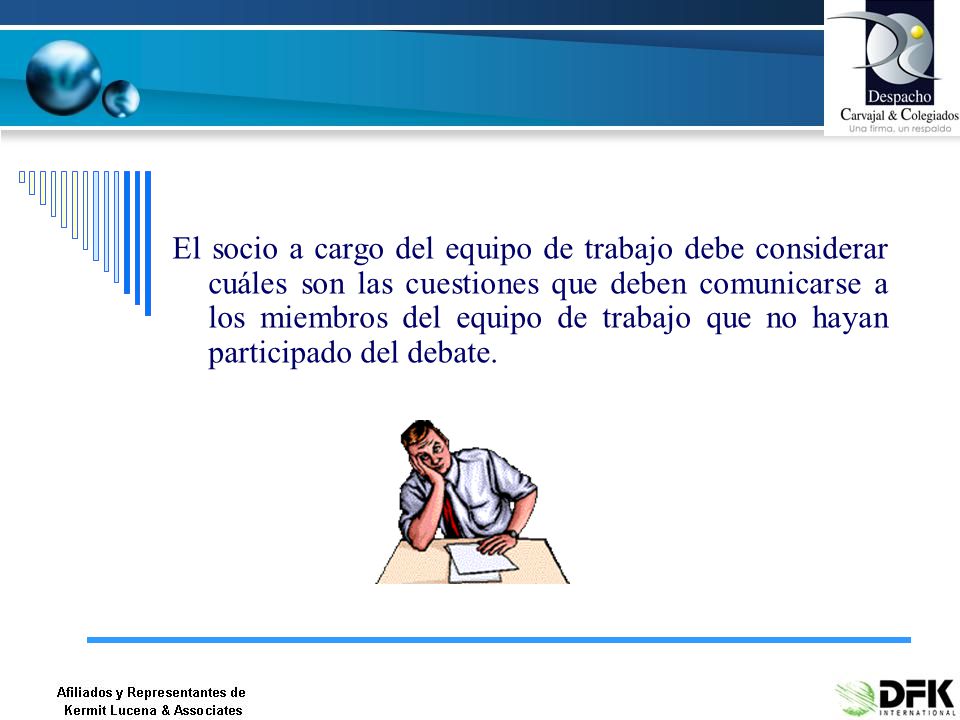 El socio a cargo del equipo de trabajo debe considerar cuáles son las cuestiones que deben comunicarse a los miembros del equipo de trabajo que no hayan participado del debate.