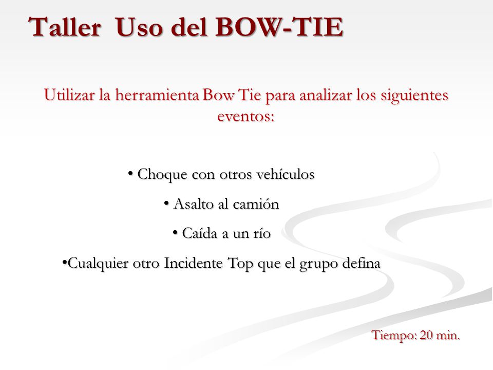 Taller Uso del BOW-TIE Utilizar la herramienta Bow Tie para analizar los siguientes eventos: Choque con otros vehículos.