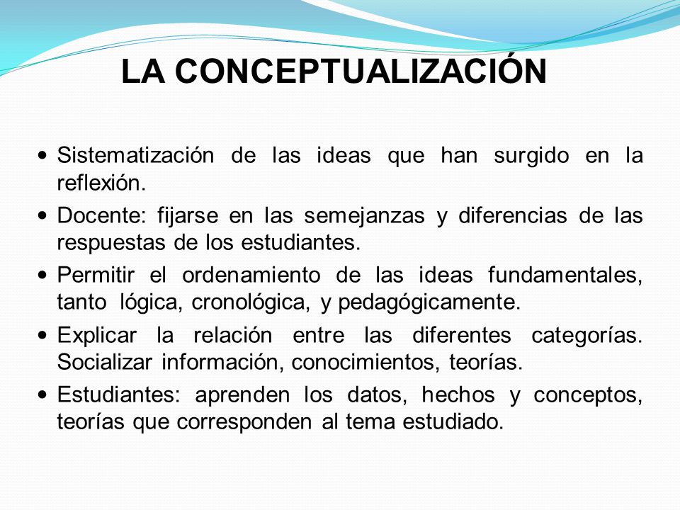 LA CONCEPTUALIZACIÓN Sistematización de las ideas que han surgido en la reflexión.