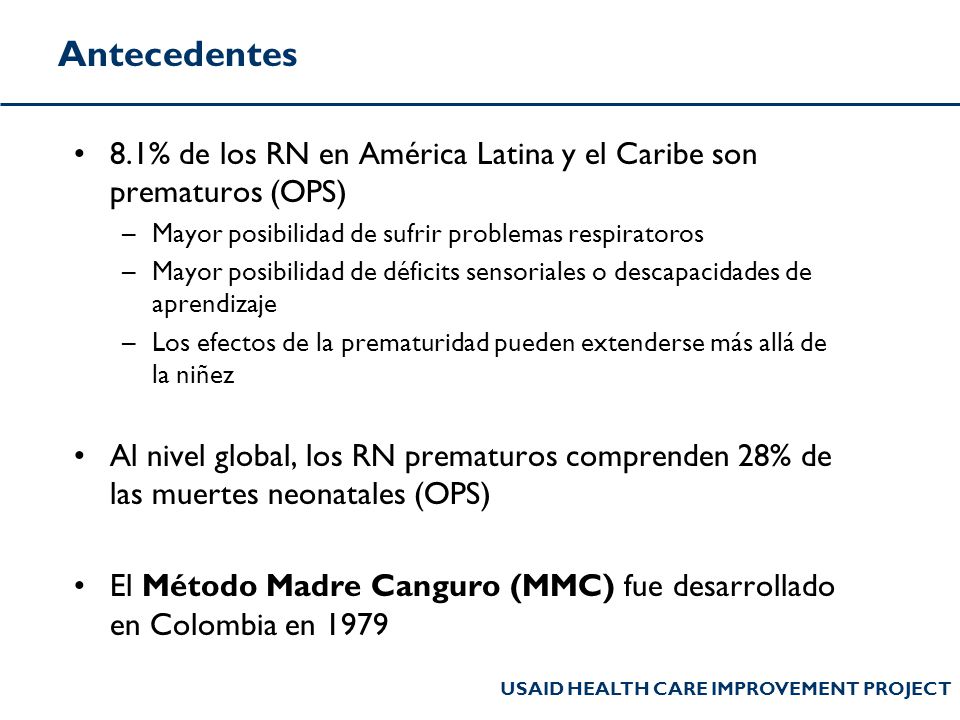Antecedentes 8.1% de los RN en América Latina y el Caribe son prematuros (OPS) Mayor posibilidad de sufrir problemas respiratoros.