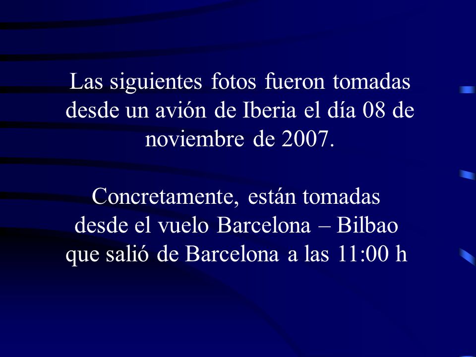 Las siguientes fotos fueron tomadas desde un avión de Iberia el día 08 de noviembre de 2007.