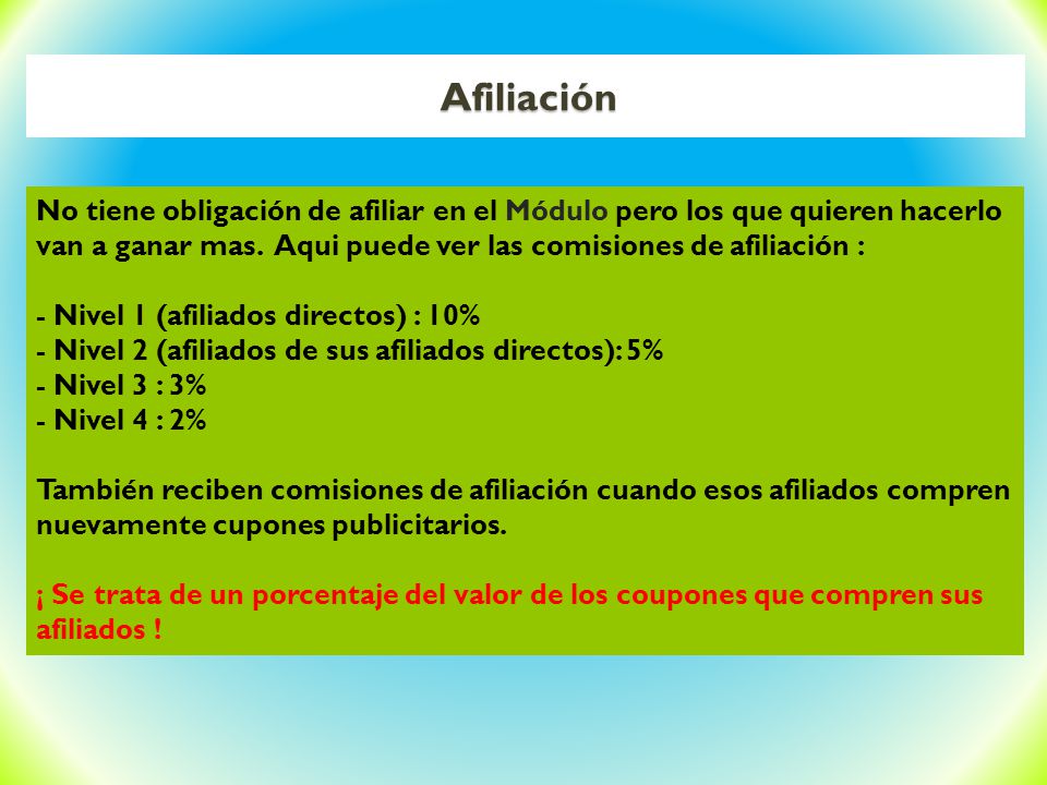 Afiliación No tiene obligación de afiliar en el Módulo pero los que quieren hacerlo van a ganar mas. Aqui puede ver las comisiones de afiliación :